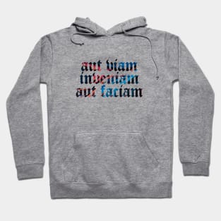 Aut Viam Inveniam Aut Faciam - I Will Either Find A Way or Make One Hoodie